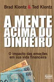 Livro a Mente Acima do Dinheiro: o Impacto das Emoções em sua Vida Financeira Autor Klontz, Brad (2011) [seminovo]