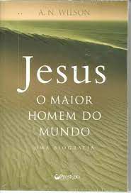 Livro Jesus: o Maior Homem do Mundo - Uma Biografia Autor Wilson, A. N. (2007) [seminovo]