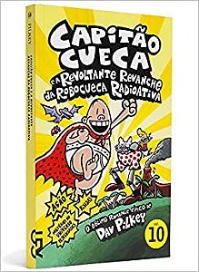 Livro Capitão Cueca e a Revoltante Revanche da Robocueca Radioativa - Vol. 10 Autor Pilkey, Dav (2013) [usado]