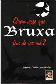 Livro Quem Disse que Bruxa Tem de Ser Má? Autor Clementino, Eliana Gomes (2001) [usado]