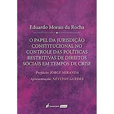 Livro o Papel da Jurisdição Constitucional no Controle das Políticas Restritivas de Direitos Sociais em Tempos de Crise Autor Rocha, Eduardo Morais da (2018) [seminovo]