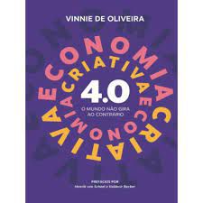 Livro Economia Criativa 4.0 : o Mundo Não Gira ao Contrário Autor Oliveira, Vinnie de [novo]