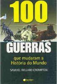 Livro 100 Guerras que Mudaram a História do Mundo Autor Crompton, Samuel Willard (2005) [usado]
