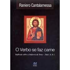 Livro o Verbo Se Faz Carne: Reflexão sobre a Palavra de Deus- Anos A, B, C Autor Cantalamessa, Raniero (2013) [usado]