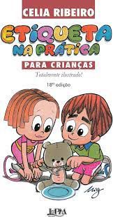Livro Etiqueta na Prática para Crianças- Totalmente Ilustrado! Autor Ribeiro, Celia (1997) [usado]