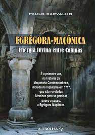 Livro Egrégora-maçônica: Energia Divina entre Colunas Autor Carvalho, Paulo (2021) [usado]