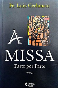 Livro a Missa Parte por Parte Autor Cechinato, Pe.luiz (2009) [usado]