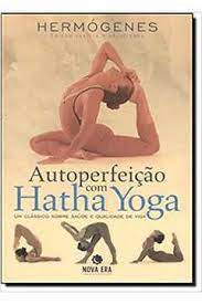 Livro Autoperfeição com Hatha Yoga: um Clássico sobre Saúde e Qualidade de Vida Autor Hermógenes (2004) [usado]