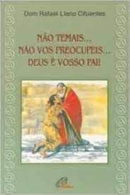 Livro Não Temais... Não Vos Preocupeis... Deus é Vosso Pai! Autor Cifuentes, Dom Rafael Llano (2004) [seminovo]