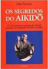 Livro os Segredos do Aikido Autor Stevens, John (2007) [seminovo]