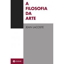 Livro a Filosofia da Arte Autor Lacoste, Jean (2011) [seminovo]