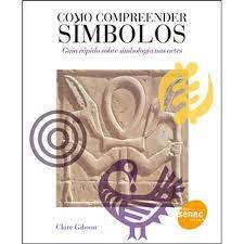 Livro Como Compreender Símbolos: Guia Rápido sobre Símbolo nas Artes Autor Gibson, Clare (2012) [seminovo]