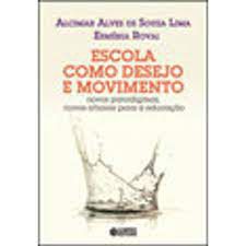 Livro Escola Como Desejo e Movimento: Novos Paradigma, Novos Olhares para a Educação Autor Lima, Alcimar Alves de Souza (2015) [seminovo]