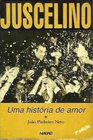 Livro Juscelino: Uma História de Amor Autor Neto, João Pinheiro (1995) [usado]