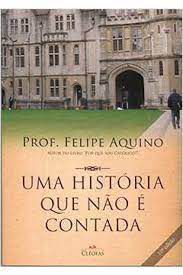 Livro Uma História que Não é Contada Autor Aquino, Prof. Felipe (2009) [seminovo]
