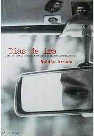 Livro Dias de Ira: Uma História Verídica de Assassinatos Autorizados Autor Arruda, Roldão (2001) [seminovo]