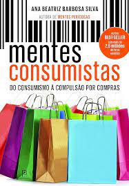 Livro Mentes Consumistas: do Consumo À Compulsão por Compras Autor Silva, Ana Beatriz Barbosa (2014) [seminovo]
