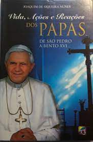 Livro Vida, Ações e Reações dos Papas: de São Pedro a Bento Xvi Autor Nunes, Joaquim Siqueira (2007) [seminovo]