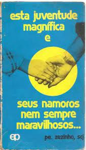 Livro Esta Juventude Magnífica e seus Namoros Nem Sempe Maravilhosos.. Autor Zezinho, Pe. (1982) [usado]