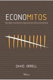 Livro Economitos: os Dez Maiores Equívocos da Economia Autor Orrell, David (2012) [seminovo]