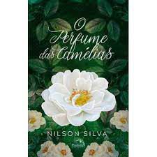 Livro o Perfume das Camélias Autor Silva, Nilson (2017) [usado]
