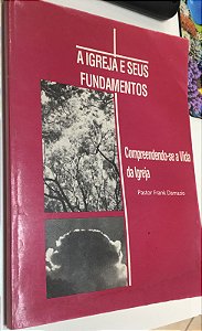 Livro a Igreja e seus Fundamentos: Compreendendo-se a Vida da Igreja Autor Damazio, Pastor Frank (1982) [usado]