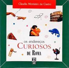 Livro os Endereços Curiosos de Roma Autor Castro, Cláudia Monteiro de (2002) [usado]