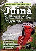 Livro Juiná: a Rainha da Floresta - Trinta Anos na Amazônia Autor Ioris, Lídio (2009) [usado]