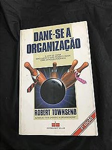 Livro Dane-se a Organização - a Arte de Obter Mais Lucro Mais Produtividade com Menos Burocracia Autor Townsebd, Robert (1984) [usado]