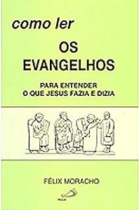Livro Como Ler os Evangelhos Autor Moracho, Félix (1990) [usado]