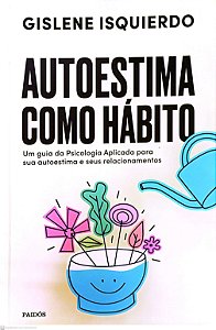 Livro Auto Estima Como Hábito Autor Isquierdo, Gislene (2020) [usado]