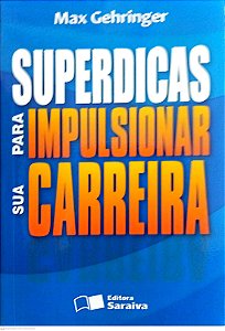 Livro Super Dicas para Impulsionar sua Carreira Autor Gehringer, Max (2009) [usado]