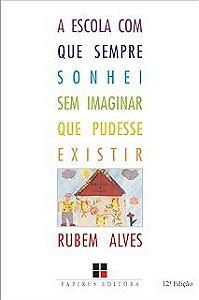 Livro a Escola que Sempre Sonhei sem Imaginar que Pudesse Existir Autor Alves, Rubens (2001) [usado]