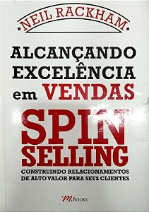 Livro Alcançando Excelência em Vendas: Spin Selling Autor Rackham, Neil (2010) [seminovo]