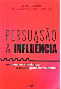 Livro Persuasão e Influência - Como Pequenas Mudanças Podem Gerar Grandes Resultados Autor Cialdini, Robert B. (2015) [usado]