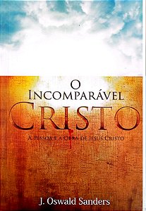 Livro o Imcomparável Cristo Autor Sanders, J.oswald (2021) [usado]