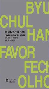 Livro Favor Fechar os Olhos: em Busca de um Outro Tempo Autor Han, Byung-chul (2021) [usado]