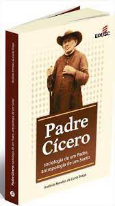 Livro Padre Cícero: Sociologia de um Padre, Antropologia de um Santo Autor Braga, Antônio Mendes da Costa (2008) [usado]