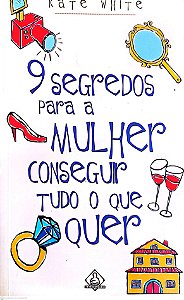 Livro 9 Segredos para a Mulher Conseguir Tudo o que Quer Autor White, Kate (1999) [usado]
