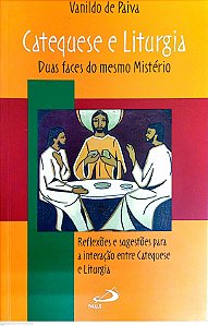 Livro Catequese e Liturgia - Duas Faces do Mesmo Misterio Autor Paiva, Vanildo de (2008) [usado]