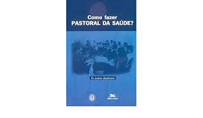 Livro Como Fazer Pastoral da Saúde? Autor Baldessin, Pe. Anísio (2000) [usado]