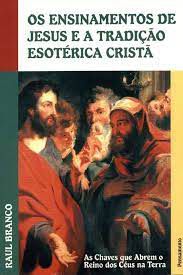 Livro os Ensinamentos de Jesus e a Tradicão Esotérica Cristã Autor Branco, Raul (1999) [usado]