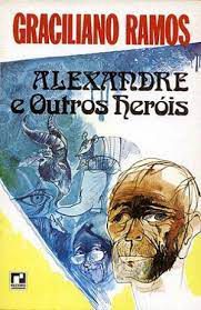 Livro Alexandre e Outros Heróis Autor Ramos, Graciliano (1979) [usado]