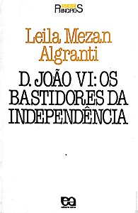 Livro D. João Vi : os Bastidores da Independência Autor Algranti, Leila Mezan (1987) [usado]