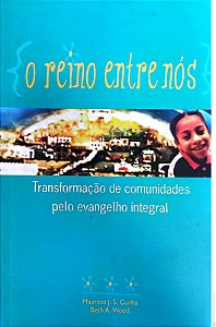Livro o Reino entre Nós - Transformação de Comunidades pelo Evangelho Integral Autor Cunha, Mauricio José Silva (2003) [usado]