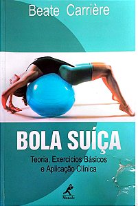 Livro Bola Suíça - Teoria , Exercícios Básicos e Aplicação Clínica Autor Carrére, Beate (1999) [usado]