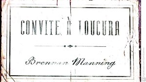 Livro Convite À Loucura Autor Brennan Manning (2007) [usado]