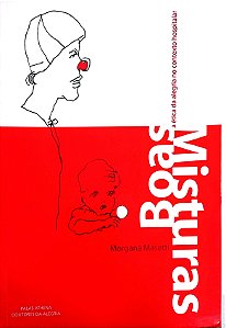 Livro Boas Misturas - a Etica da Alegria no Contexto Hospitalar Autor Masetti, Morgana (2003) [usado]