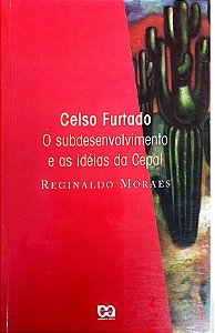 Livro Celso Furtado - o Subdesenvolvimento e as Idéias do Cepal Autor Moraes, Reginaldo (1995) [usado]