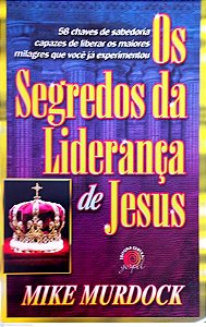 Livro os Segredos da Liderança de Jesus Autor Murdock, Mike (2007) [usado]